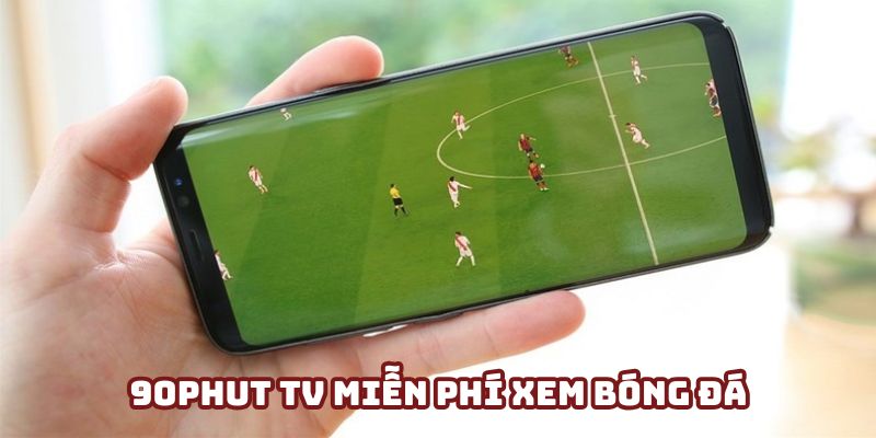 90Phut TV miễn phí xem bóng đá - Trải nghiệm toàn diện nhất