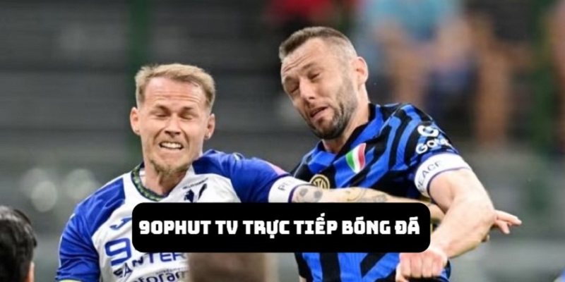 90Phut TV Trực Tiếp Bóng Đá Serie A | Trọn Vẹn Cảm Xúc 2025