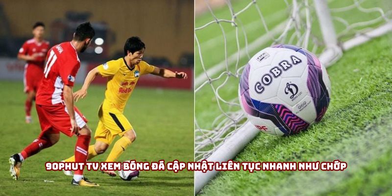 90Phut TV Xem Bóng Đá Cập Nhật Liên Tục Nhanh Như Chớp