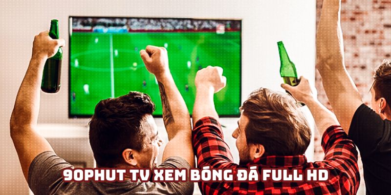 90Phut TV xem bóng đá full HD - Chất lượng 100% cho mọi người